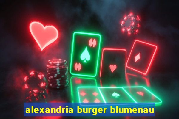 alexandria burger blumenau